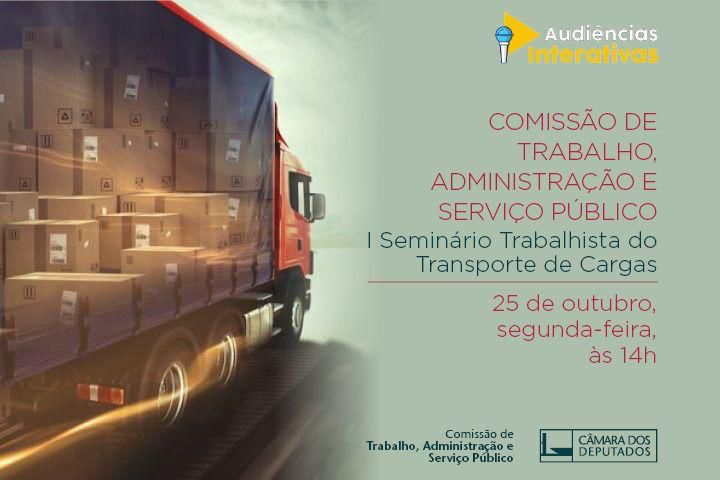 Comissão de Trabalho, Administração e Serviço Público da Câmara dos Deputados realiza Seminário Trabalhista do Transporte de Cargas