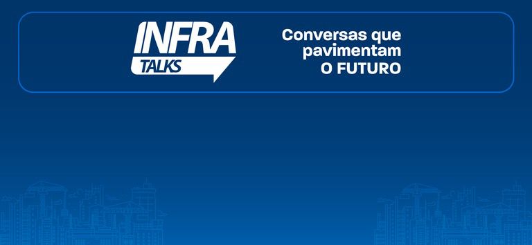 ANTT se une a grandes lideranças no Infra Talks para impulsionar uma infraestrutura sustentável e inteligente no Brasil