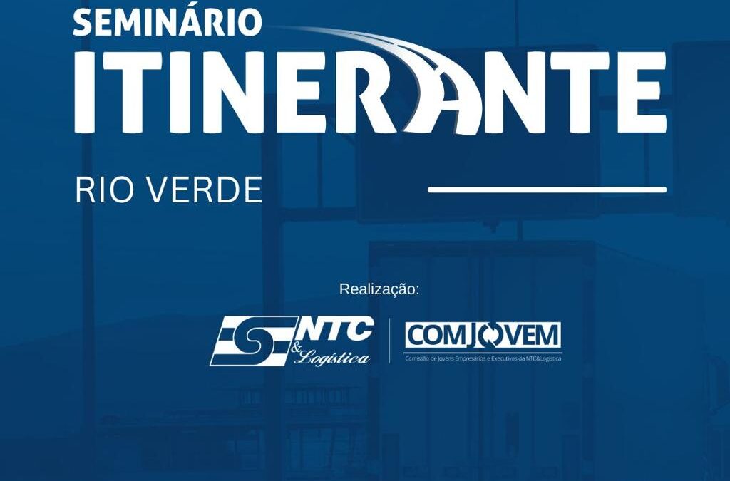 Participe da 5ª edição do Seminário Itinerante da NTC&Logística 2025, em Rio Verde