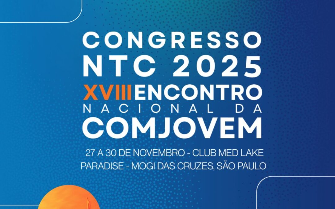 Participe do Congresso NTC 2025 – XVIII Encontro Nacional da COMJOVEM