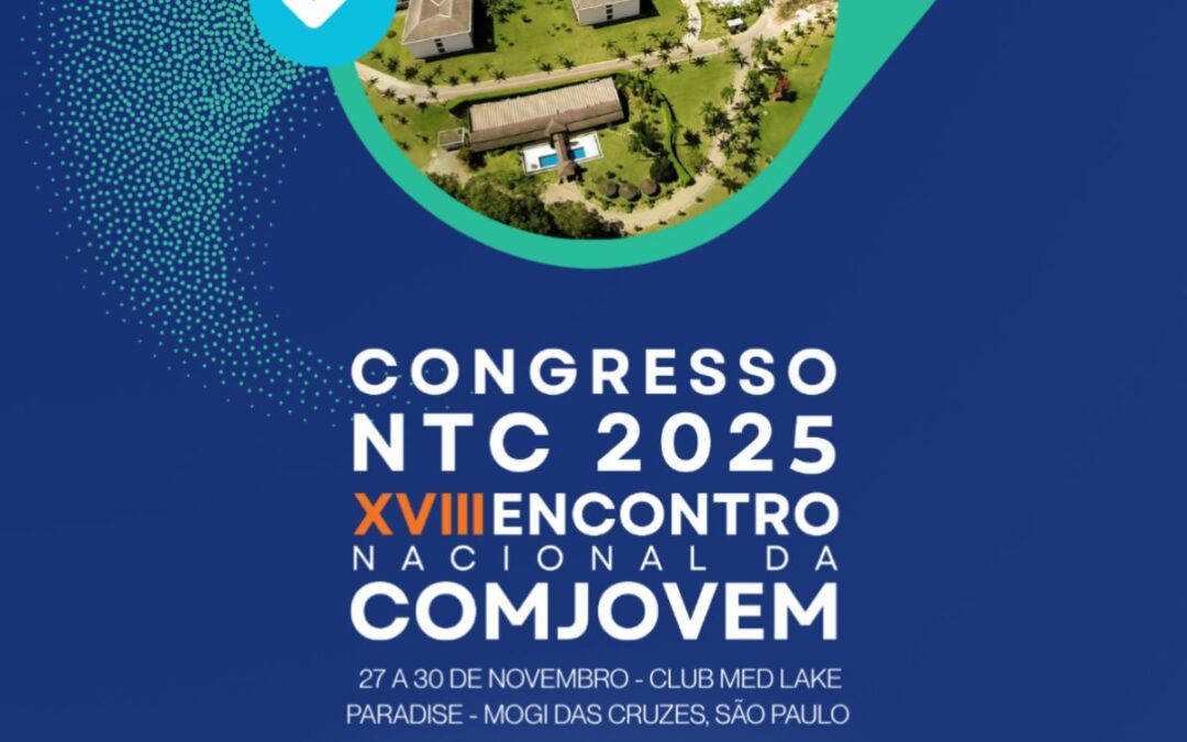 Não fique de fora do Congresso NTC 2025 – XVIII Encontro Nacional da COMJOVEM