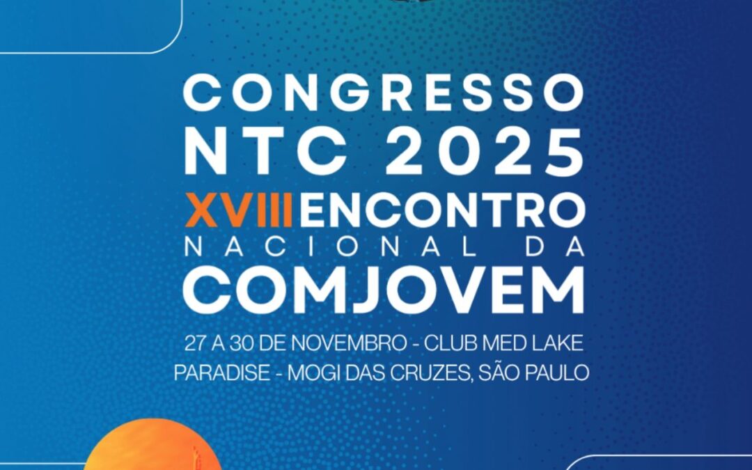 Últimas semanas para participar do Congresso NTC 2025 – XVIII Encontro Nacional da COMJOVEM