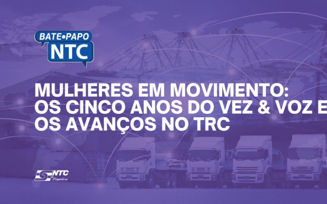 Bate-Papo NTC de hoje discute o protagonismo feminino no transporte de cargas e reforça a atuação do Movimento Vez&Voz
