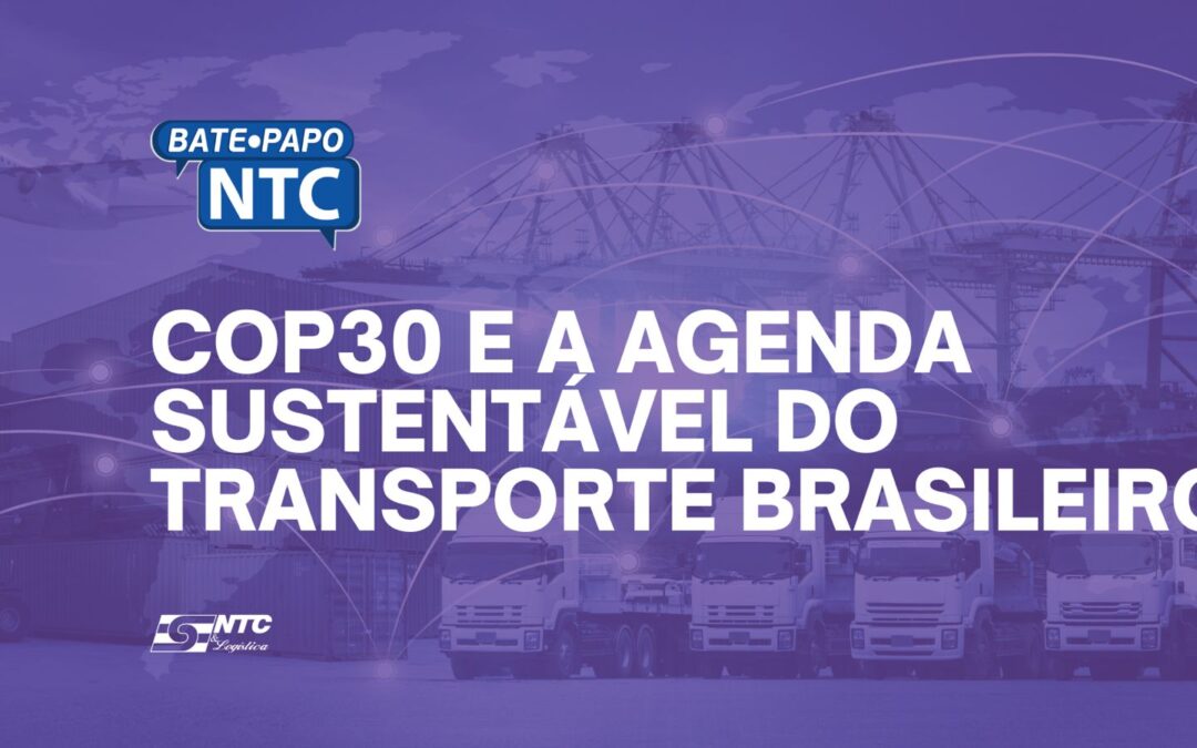 Bate-Papo NTC de hoje discute a COP30 e a agenda sustentável do transporte brasileiro