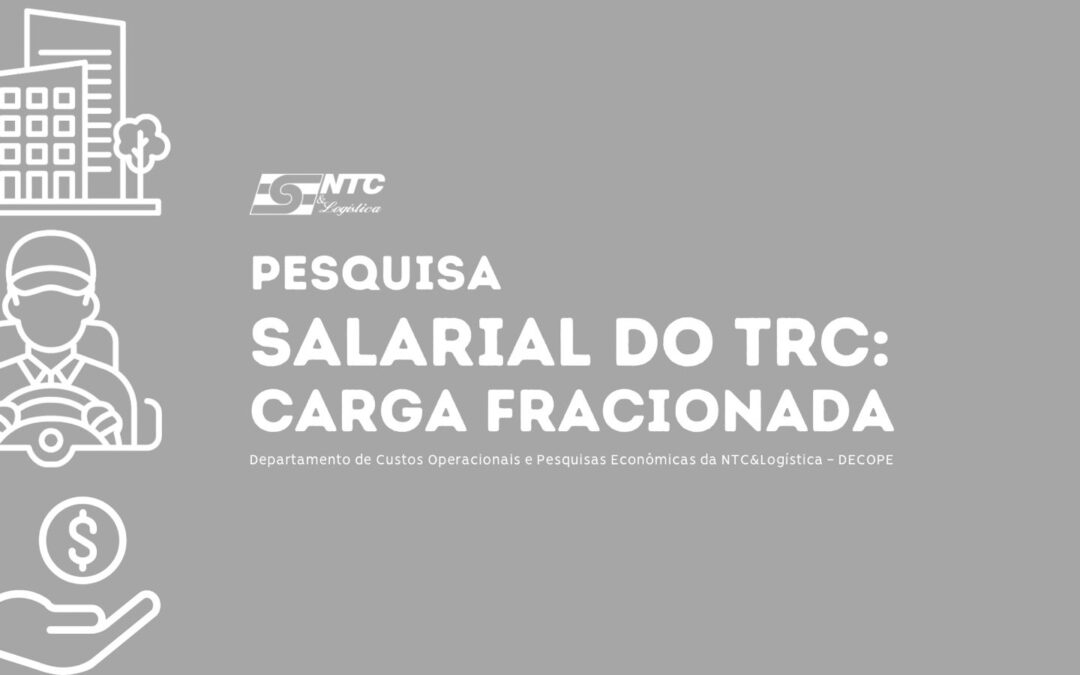 NTC&Logística inicia Pesquisa Salarial no Transporte Rodoviário de Cargas – segmento de Carga Fracionada