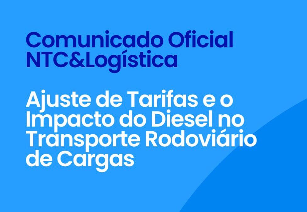 Comunicado Oficial NTC&Logística: Ajuste de Tarifas e o Impacto do Diesel no Transporte Rodoviário de Cargas