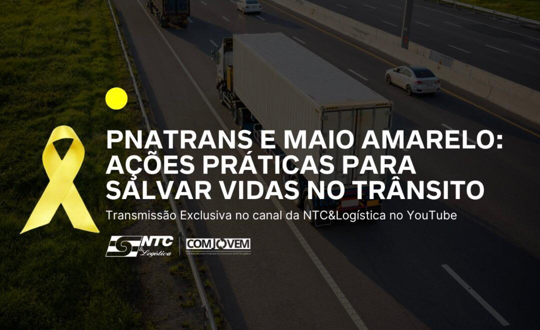 NTC&Logística promove live sobre a PNATRANS e ações práticas para salvar vidas no trânsito durante o Maio Amarelo