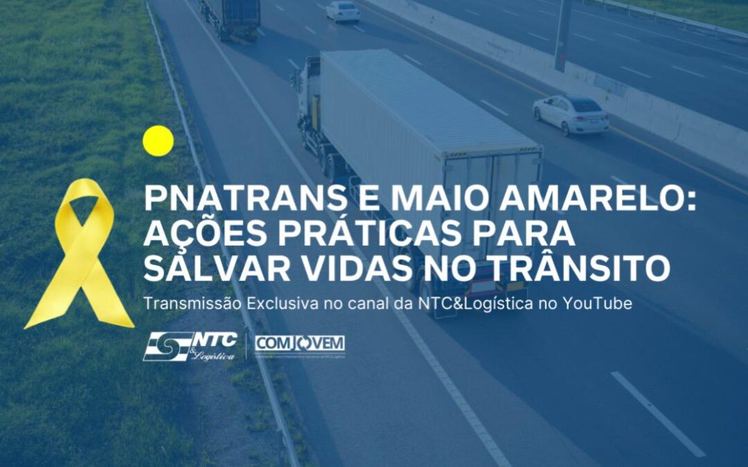 NTC&Logística promove hoje live sobre a PNATRANS e ações práticas para salvar vidas no trânsito durante o Maio Amarelo