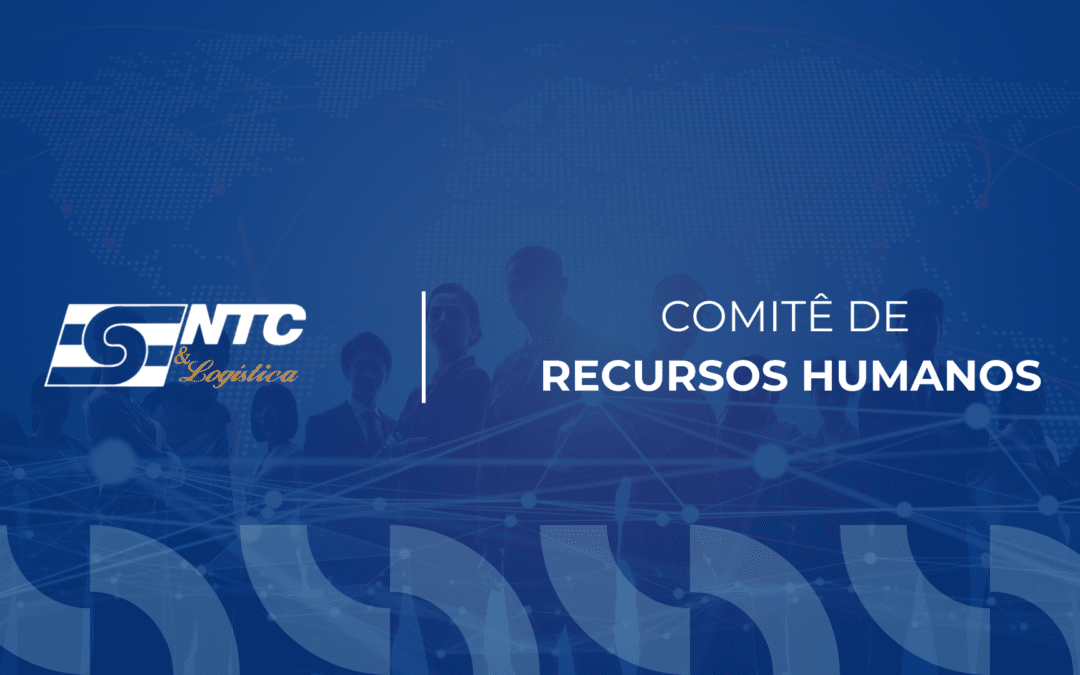 NTC&Logística cria Comitê de Recursos Humanos e convida empresas e entidades associadas a integrarem iniciativa estratégica