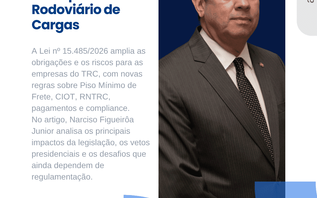 Artigo: A Lei nº 15.485/2026 amplia obrigações e riscos para o Transporte Rodoviário de Cargas